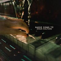 Jesus Culture - Nadie Como Tú