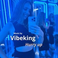 Vibeking - Hurry up