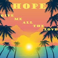 HOPE - Give me all the love