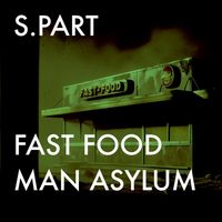 S.PaRT - Fast Food / Man Asylum (Explicit)