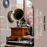 Lewis James - Don't Waste Your Tears Over Me