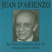 Juan D'Arienzo - Su Obra Completa, Vol. 47 (Remastered 2025)
