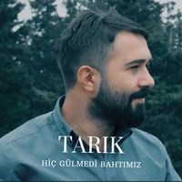 Tarık - Hiç Gülmedi Bahtımız