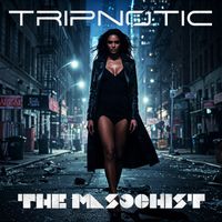 Tripnotic - The Masochist