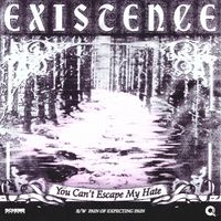 Existence - You Can't Escape My Hate B/W Pain of Expecting Pain (Explicit)