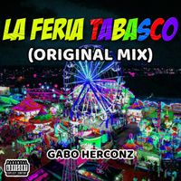 Gabo Herconz ® - LA FERIA TABASCO (Original Mix [Explicit])