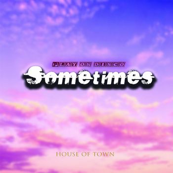 Play On Disco - Sometimes