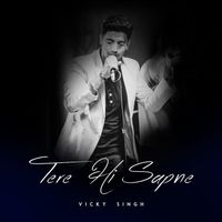 Vicky Singh - Tere Hi Sapne