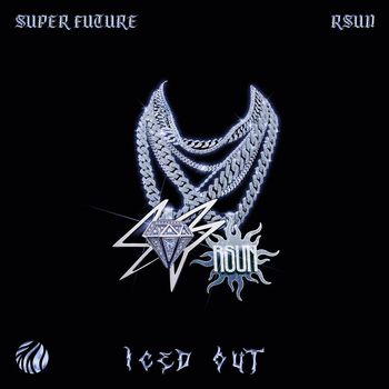 Super Future, rSUN - Iced Out