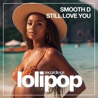 Smooth D - Still Love You