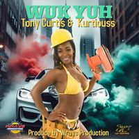 Tony Curtis - Wuk Yuh (feat. Kurtiouss)