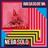 Neba Solo - Wa Sa Do Bè Na
