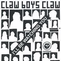 Claw Boys Claw - I'll Be Watching You