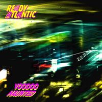 READY ATLANTIC - VOODOO/HAUNTED