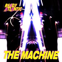 READY ATLANTIC - THE MACHINE