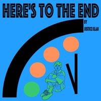 Justice Elan - Here’s to the End