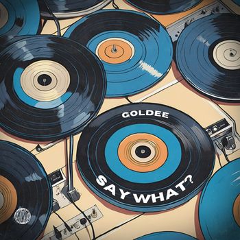 Goldee - Say What?