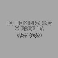 RC - Reminiscing X Free Lc (Free Style) (Explicit)