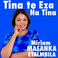 Miriam Masanka Etalmbila - Tina Te Eza Na Tina
