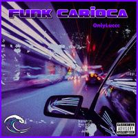 OnlyLuccc - FUNK CARIOCA (Explicit)