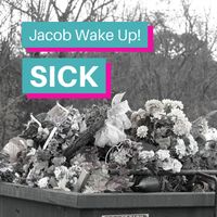 Jacob Wake Up! - Sick