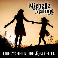 Michelle Malone - Like Mother Like Daughter