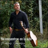 Marcos Carrasco - No Encuentras En La Vida