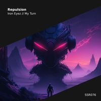 Repulsion - Iron Eyez // My Turn