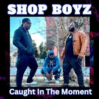 SHOP BOYZ - Caught In The Moment (Explicit)