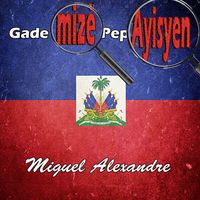 Miguel Alexandre - Gade mizè pep Ayisyan