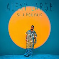 Alexy Large - Si j'pouvais