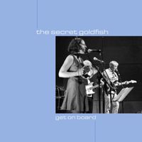 The Secret Goldfish - Get On Board