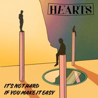 Hearts - It's Not Hard If You Make It Easy