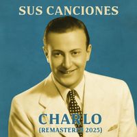 Charlo - Sus Canciones (Remastered 2025)