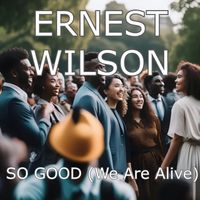 Ernest Wilson - So Good (We Are Alive)
