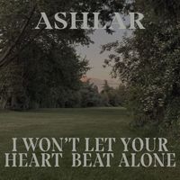 Ashlar - I Won't Let Your Heart Beat Alone