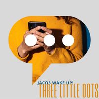 Jacob Wake Up! - Three Little Dots