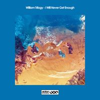 William Trilogy - I Will Never Get Enough