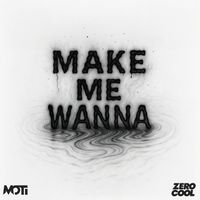 MOTi - Make Me Wanna
