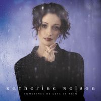 Katherine Nelson - Sometimes He Lets It Rain