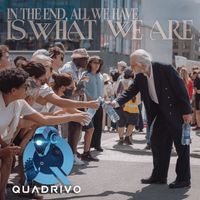 Quadrivo - In The End, All We Have Is What We Are