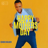 Dennis Walker - Happy Mothers Day