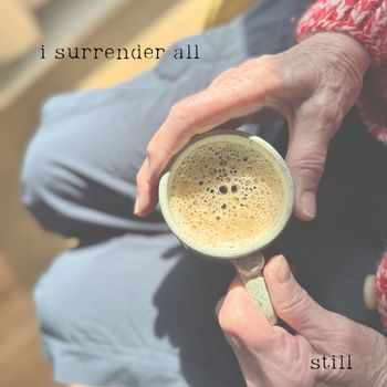 still - I Surrender All