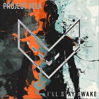 Project Vela - I'll Stay Awake