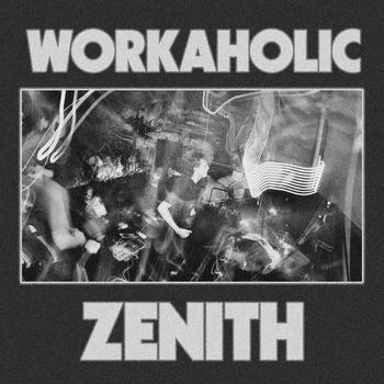 ZENITH - Workaholic (Explicit)