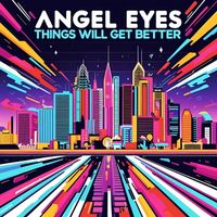 Angel Eyes - Things Will Get Better