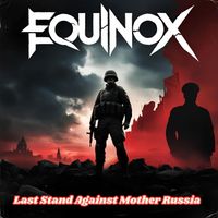 Equinox - Last Stand Against Mother Russia