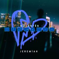 Jeremiah - No Estés Buscando