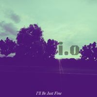 i.o - I'll Be Just Fine