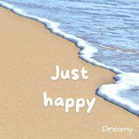 Dreamy - Just happy